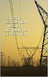Voltage Regulation Through Distributed Generation