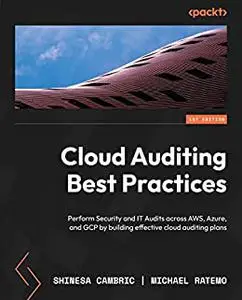 Cloud Auditing Best Practices: Perform Security and IT Audits across AWS, Azure, and GCP by building effective cloud (repost)