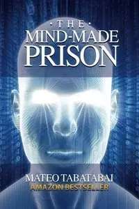 The Mind-Made Prison: Radical Self Help and Personal Transformation