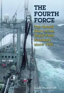 The Fourth Force: The Untold Story of the Royal Fleet Auxiliary Since 1945