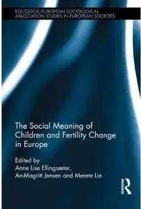 The Social Meaning of Children and Fertility Change in Europe [Repost]