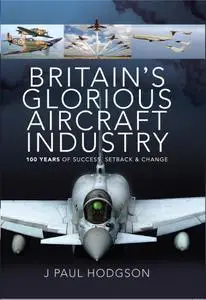 Britain's Glorious Aircraft Industry: 100 Years of Success, Setback and Change