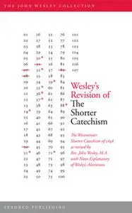 «Wesleys Revision of The Shorter Catechism» by John Wesley