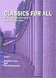 Classics for All: Reworking Antiquity in Mass Culture