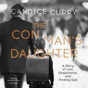 The Con Man's Daughter: A Story of Lies, Desperation, and Finding God [Audiobook]