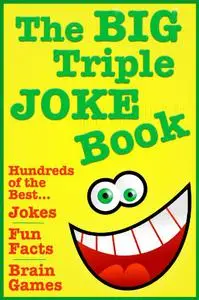 The BIG Triple Joke Book - 1,289 Funny Jokes, Fun Facts & Brain Teaser Riddles!