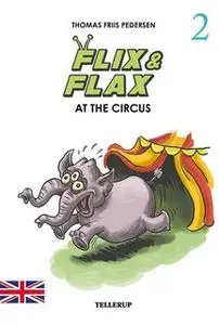 «Flix & Flax #2: Flix & Flax at the Circus» by Thomas Friis Pedersen