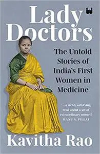 Lady Doctors: The Untold Stories of India's First Women in Medicine