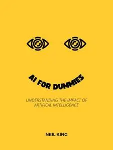 Al for Dummies: Understanding the Impact of Artificial Intelligence