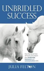 «Unbridled Success» by Julia Felton