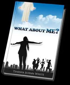 «What About Me?» by Tenisha J White