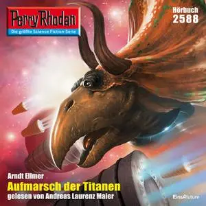 «Perry Rhodan - Episode 2588: Aufmarsch der Titanen» by Arndt Ellmer