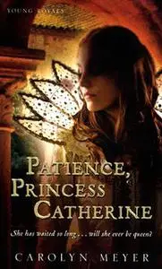 «Patience, Princess Catherine» by Carolyn Meyer