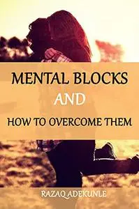 Mental Blocks and How To Overcome Them