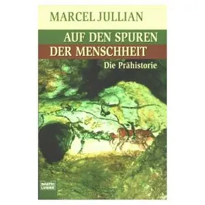 Auf den Spuren der Menschheit. Die Prähistorie