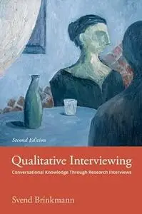 Qualitative Interviewing: Conversational Knowledge Through Research Interviews, 2nd Edition