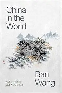 China in the World: Culture, Politics, and World Vision
