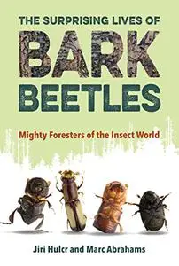 The Surprising Lives of Bark Beetles: Mighty Foresters of the Insect World