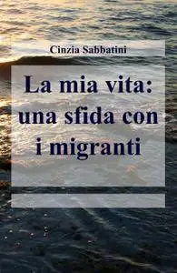 La mia vita: una sfida con i migranti