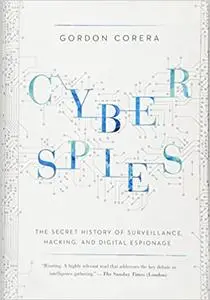 Cyberspies: The Secret History of Surveillance, Hacking, and Digital Espionage