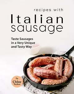 Recipes With Italian Sausage: Taste Sausage in A Unique Way