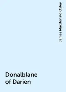 «Donalblane of Darien» by James Macdonald Oxley