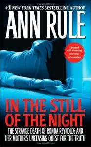 Ann Rule - In the Still of the Night: The Strange Death of Ronda Reynolds and Her Mother's Unceasing Quest for the Truth