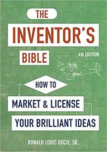 The Inventor's Bible: How to Market and License Your Brilliant Ideas