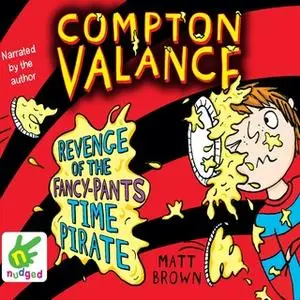 «Compton Valance: Revenge of the Fancy-Pants Time Pirate» by Matt Brown