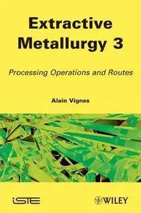 Extractive Metallurgy 3: Processing Operations and Routes (repost)