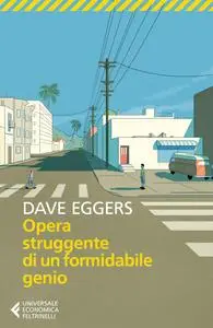 Dave Eggers - Opera struggente di un formidabile genio