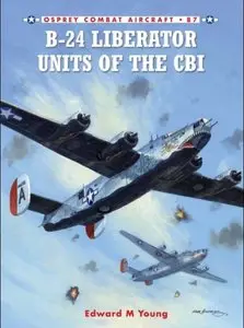 B-24 Liberator Units of the CBI (Osprey Combat Aircraft 87)