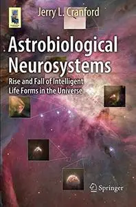 Astrobiological Neurosystems: Rise and Fall of Intelligent Life Forms in the Universe (Astronomers' Universe)(Repost)