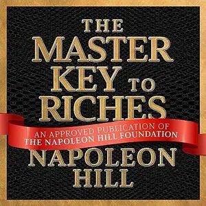 The Master Key to Riches, 2023 Edition: A Publication of The Napoleon Hill Foundation [Audiobook]