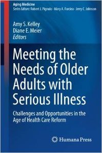 Meeting the Needs of Older Adults with Serious Illness: Challenges and Opportunities in the Age of Health Care Reform (Repost)