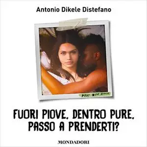 «Fuori piove, dentro pure passo a prenderti» by Antonio Dikele Distefano