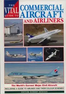 Commercial Aircraft and Airliners: The World's Current Major Civil Aircraft (The Vital Guide to)