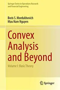 Convex Analysis and Beyond Volume I: Basic Theory