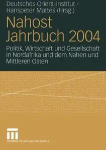 Nahost Jahrbuch 2004: Politik, Wirtschaft und Gesellschaft in Nordafrika und dem Nahen und Mittleren Osten