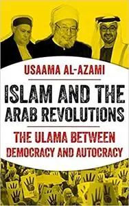 Islam and the Arab Revolutions: The Ulama Between Democracy and Autocracy