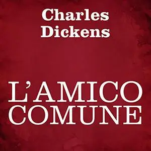 «L'amico comune» by Charles Dickens