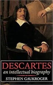 Descartes: An Intellectual Biography