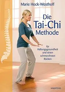 Die Tai-Chi-Methode: für Haltungsgesundheit und einen schmerzfreien Rücken, Auflage: 2.