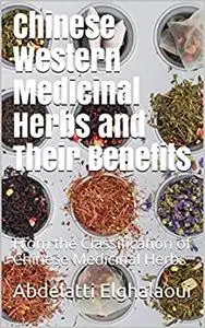 Chinese Western Medicinal Herbs and Their Benefits: From the Classification of Chinese Medicinal Herbs