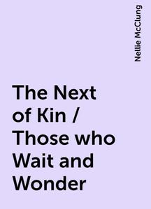 «The Next of Kin / Those who Wait and Wonder» by Nellie McClung
