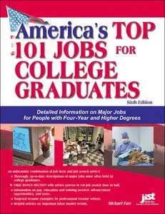 America's Top 101 Jobs For College Graduates: Detailed Information On Major Jobs For People With Four-year And Higher Degrees