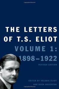 The Letters of T. S. Eliot: Volume 1: 1898-1922, Revised Edition