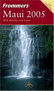Frommer's Maui 2005 with Molokai and Lanai (Frommer's Complete Guides) (Repost)