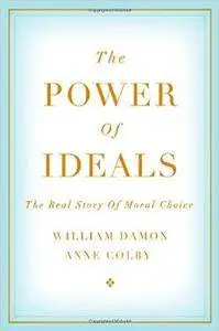 The Power of Ideals: The Real Story of Moral Choice [Repost]