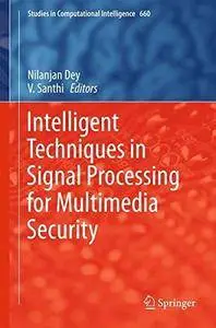 Intelligent Techniques in Signal Processing for Multimedia Security (Studies in Computational Intelligence) [Repost]